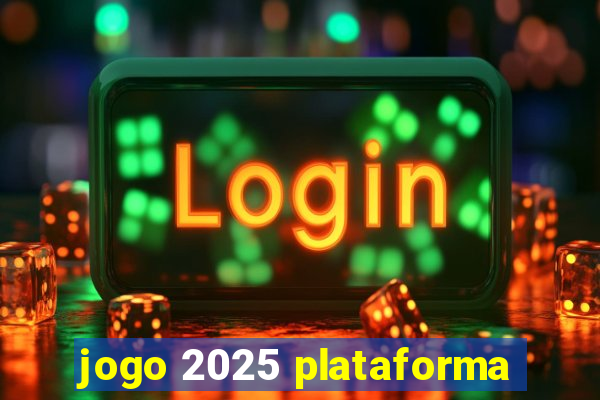 jogo 2025 plataforma